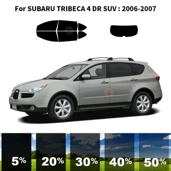 Предварительно нарезанная нанокерамика Комплект для УФ-тонировки автомобильных окон Автомобильная пленка для окон SUBARU TRIBECA 4 DR SUV 2006-2007